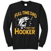 Full Time Dad Part Time Hooker Funny Fathers Day Fishing Tall Sweatshirt