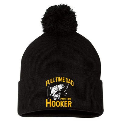 Full Time Dad Part Time Hooker Funny Fathers Day Fishing Pom Pom 12in Knit Beanie