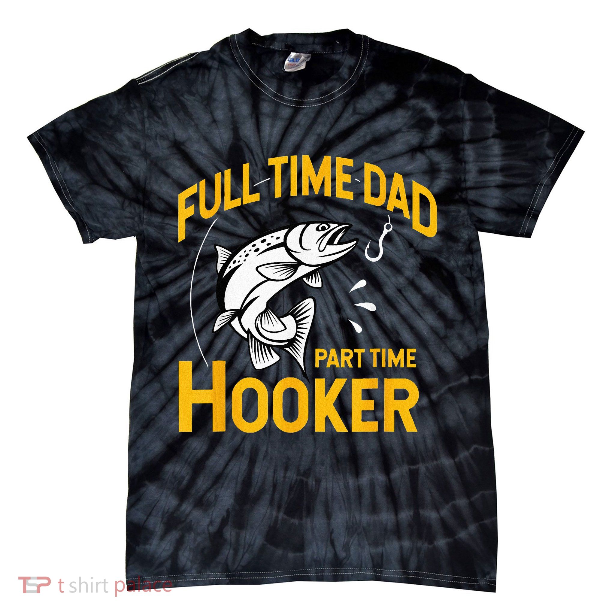 Full Time Dad Part Time Hooker Funny Fathers Day Fishing Tie-Dye T-Shirt