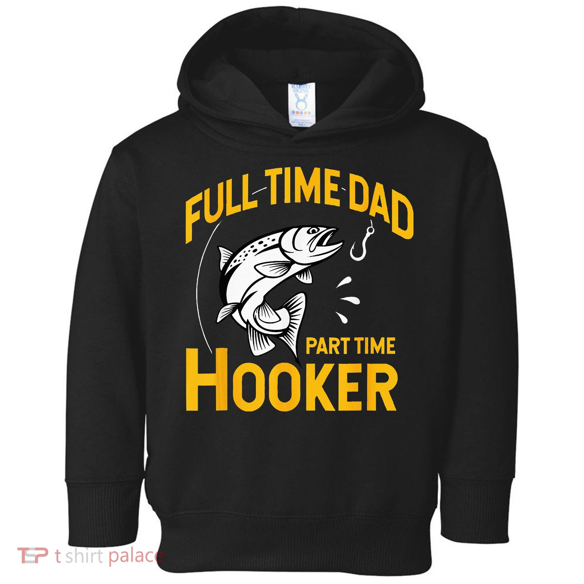 Full Time Dad Part Time Hooker Funny Fathers Day Fishing Toddler Hoodie