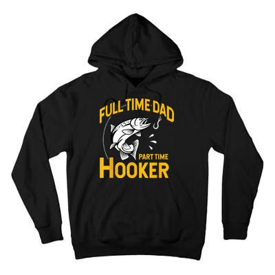 Full Time Dad Part Time Hooker Funny Fathers Day Fishing Tall Hoodie