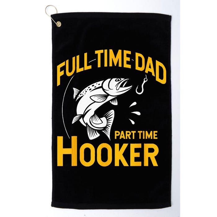 Full Time Dad Part Time Hooker Funny Fathers Day Fishing Golf Towel