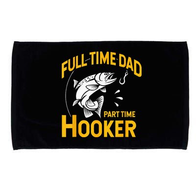 Full Time Dad Part Time Hooker Funny Fathers Day Fishing Microfiber Hand Towel