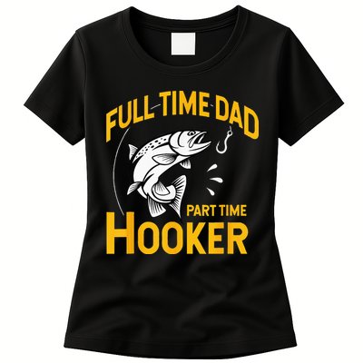 Full Time Dad Part Time Hooker Funny Fathers Day Fishing Womens T-Shirt