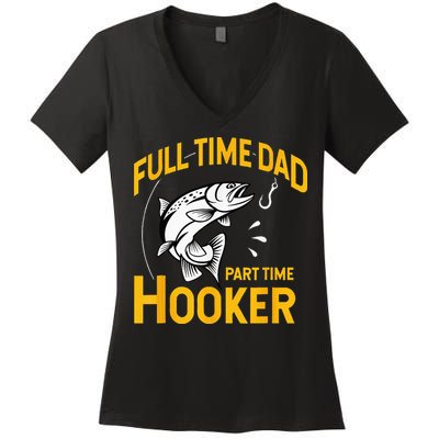 Full Time Dad Part Time Hooker Funny Fathers Day Fishing Women's V-Neck T-Shirt