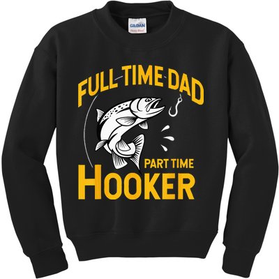 Full Time Dad Part Time Hooker Funny Fathers Day Fishing Kids Sweatshirt