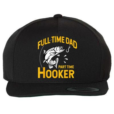 Full Time Dad Part Time Hooker Funny Fathers Day Fishing Wool Snapback Cap