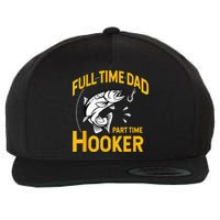 Full Time Dad Part Time Hooker Funny Fathers Day Fishing Wool Snapback Cap