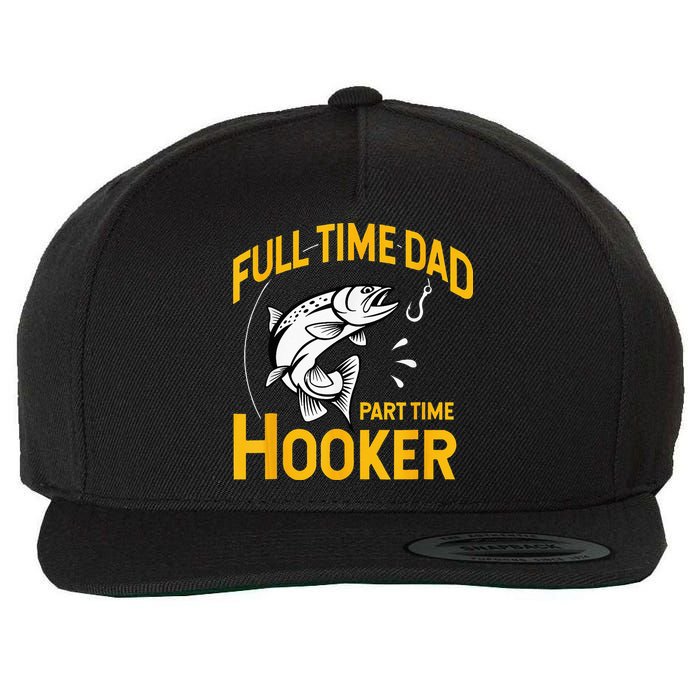 Full Time Dad Part Time Hooker Funny Fathers Day Fishing Wool Snapback Cap