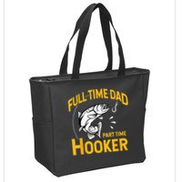 Full Time Dad Part Time Hooker Funny Fathers Day Fishing Zip Tote Bag