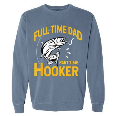 Full Time Dad Part Time Hooker Funny Fathers Day Fishing Garment-Dyed Sweatshirt