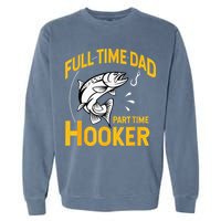 Full Time Dad Part Time Hooker Funny Fathers Day Fishing Garment-Dyed Sweatshirt
