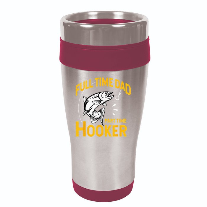 Full Time Dad Part Time Hooker Funny Fathers Day Fishing 16oz Travel Tumbler