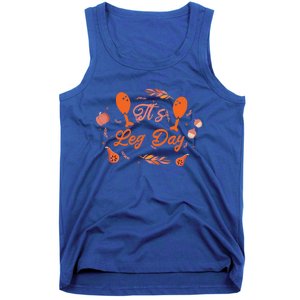 Funny Turkey Exercise Workout Thanksgiving Gym Its Leg Day Funny Gift Tank Top