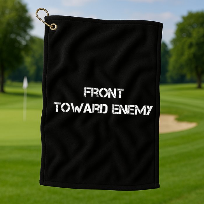 Front Toward Enemy Golf Towel