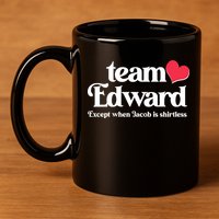 Funny Team Edward Except When Jacob 11oz C Handle Ceramic Mug