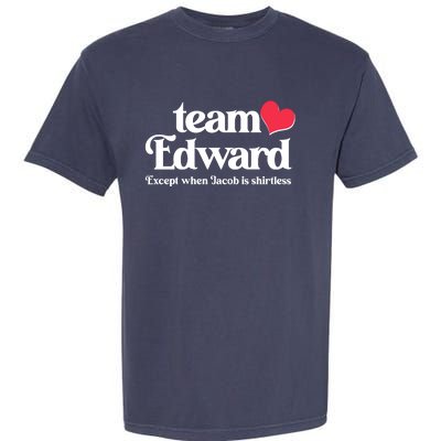 Funny Team Edward Except When Jacob Garment-Dyed Heavyweight T-Shirt