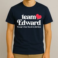 Funny Team Edward Except When Jacob T-Shirt
