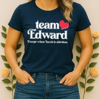 Funny Team Edward Except When Jacob Womens T-Shirt