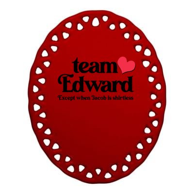 Funny Team Edward Except When Jacob Ceramic Oval Ornament