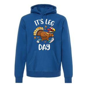 Funny Turkey Exercise Workout Thanksgiving Its Leg Day Cute Gift Premium Hoodie