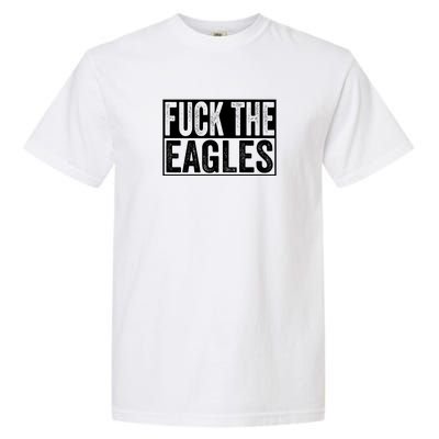 Fuck The Eagles Garment-Dyed Heavyweight T-Shirt