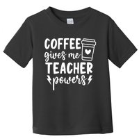 Funny Teaching Educator Coffee Gives Me Teacher Powers Gift Toddler T-Shirt