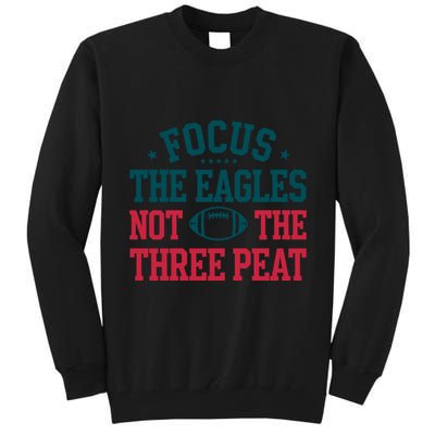 Focus The Eagle Not The Three Peat Football Team Lover Philadelphia Tall Sweatshirt