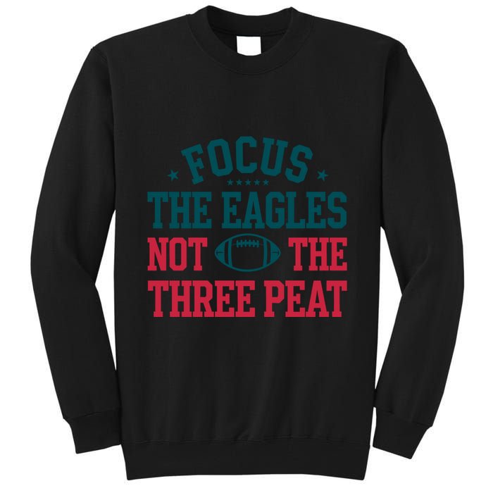 Focus The Eagle Not The Three Peat Football Team Lover Philadelphia Tall Sweatshirt