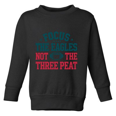 Focus The Eagle Not The Three Peat Football Team Lover Philadelphia Toddler Sweatshirt