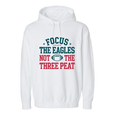 Focus The Eagle Not The Three Peat Football Team Lover Philadelphia Garment-Dyed Fleece Hoodie