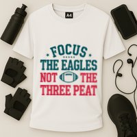 Focus The Eagle Not The Three Peat Football Team Lover Philadelphia Performance Shirt