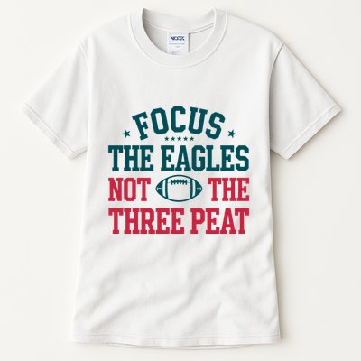 Focus The Eagle Not The Three Peat Football Team Lover Philadelphia Tall T-Shirt