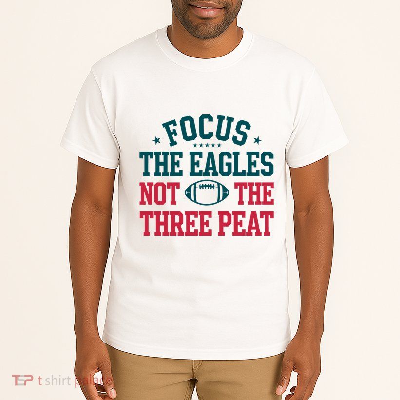 Focus The Eagle Not The Three Peat Football Team Lover Philadelphia Tall T-Shirt