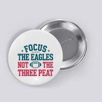 Focus The Eagle Not The Three Peat Football Team Lover Philadelphia Button