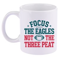 Focus The Eagle Not The Three Peat Football Team Lover Philadelphia 11oz C Handle Ceramic Mug
