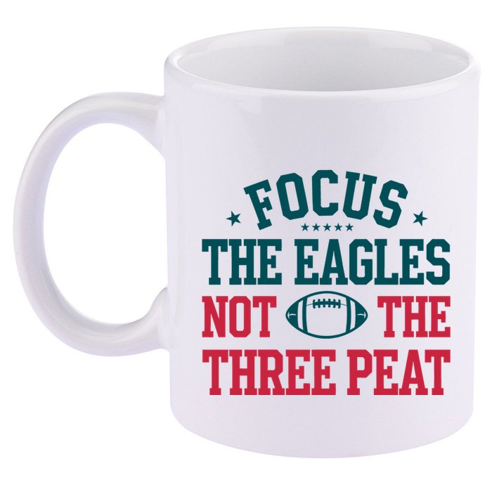 Focus The Eagle Not The Three Peat Football Team Lover Philadelphia 11oz C Handle Ceramic Mug