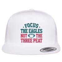 Focus The Eagle Not The Three Peat Football Team Lover Philadelphia Flat Bill Trucker Hat