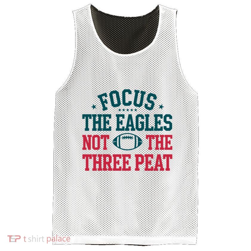 Focus The Eagle Not The Three Peat Football Team Lover Philadelphia Mesh Reversible Basketball Jersey Tank