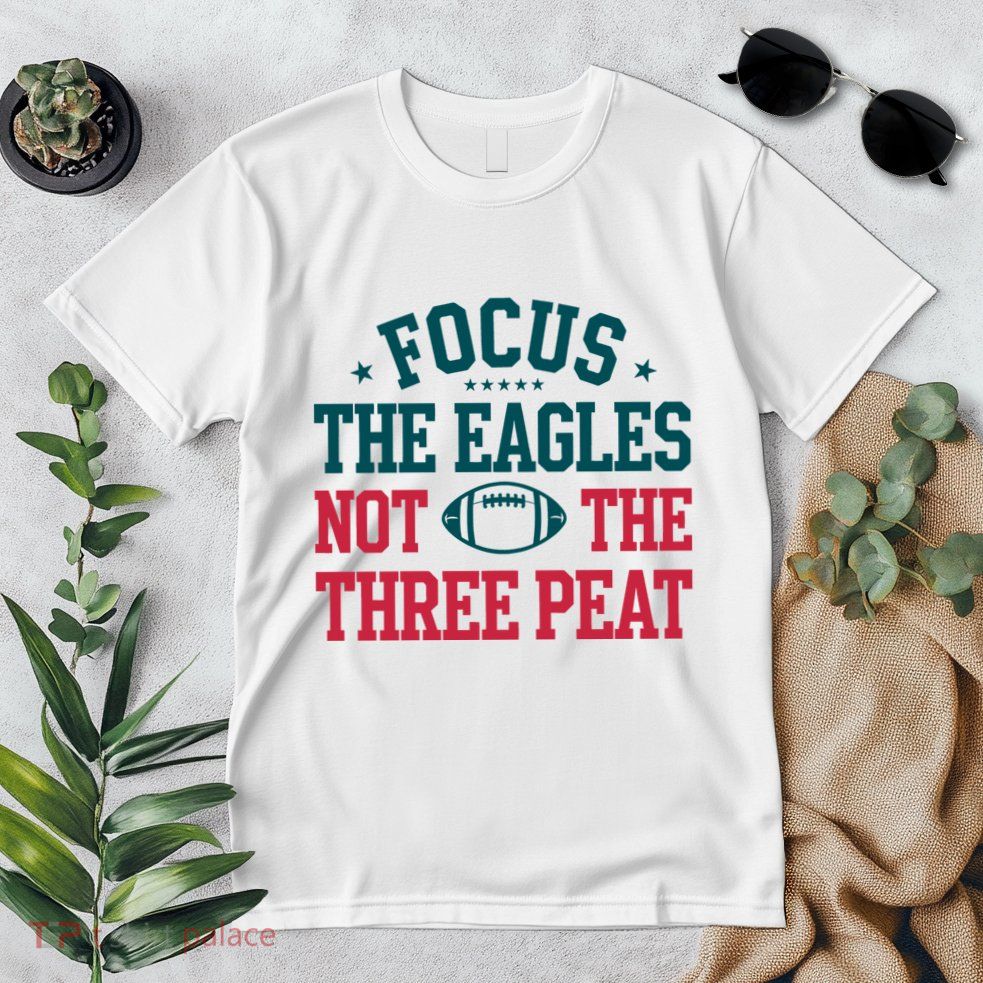 Focus The Eagle Not The Three Peat Football Team Lover Philadelphia Premium T-Shirt