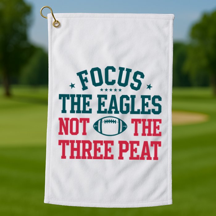 Focus The Eagle Not The Three Peat Football Team Lover Philadelphia Golf Towel