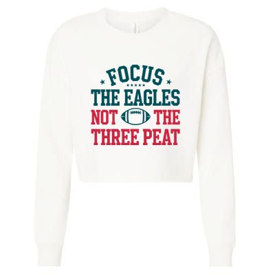 Focus The Eagle Not The Three Peat Football Team Lover Philadelphia Cropped Pullover Crew