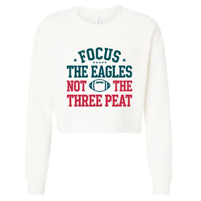 Focus The Eagle Not The Three Peat Football Team Lover Philadelphia Cropped Pullover Crew
