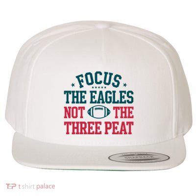 Focus The Eagle Not The Three Peat Football Team Lover Philadelphia Wool Snapback Cap