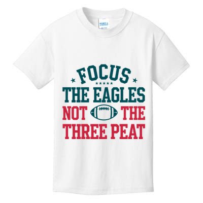 Focus The Eagle Not The Three Peat Football Team Lover Philadelphia Kids T-Shirt