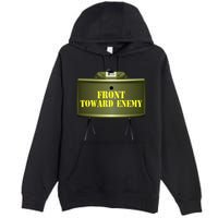 Front Toward Enemy Military Claymore Mine Front Toward Enemy Premium Pullover Hoodie