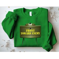 Front Toward Enemy Military Claymore Mine Front Toward Enemy Sweatshirt