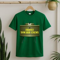 Front Toward Enemy Military Claymore Mine Front Toward Enemy T-Shirt