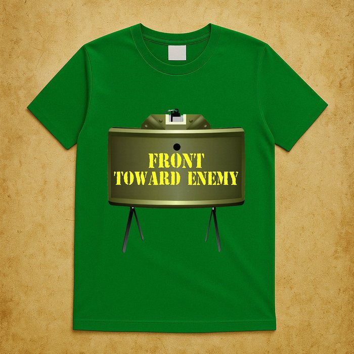 Front Toward Enemy Military Claymore Mine Front Toward Enemy T-Shirt