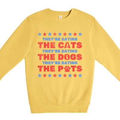 Funny Theyre Eating The Dogs And Cats Election 2024 Gift Premium Crewneck Sweatshirt